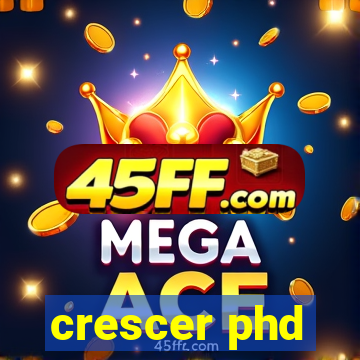 crescer phd